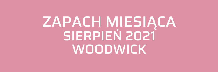 Zapach miesiąca WoodWick - sierpień 2021